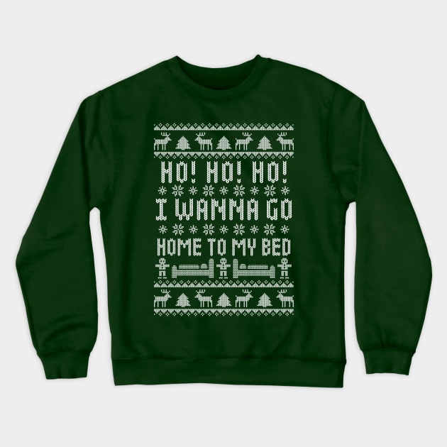 Ho Ho Ho I Wanna Go Home To My Bed - Antisocial Humor- Funny Ugly Christmas Sweater Crewneck Sweatshirt by TwistedCharm